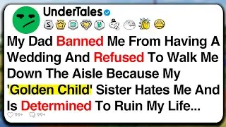 My Dad Banned Me From Having A Wedding And Refused To Walk Me Down The Aisle Because My 'Golden...