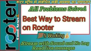 All Streaming Problems Solved | Best Way to Stream on Rooter | With Sound and No Lag | Read messages