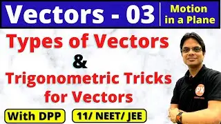 Vectors Class 11 | L-3 | Ch-4 | Motion in a Plane | Types of Vectors in Physics | Tricks for Vectors