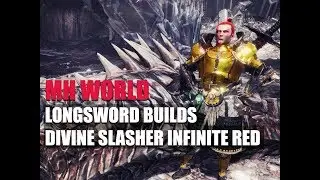 MONSTER HUNTER WORLD - LONGSWORD BUILDS: DIVINE SLASHER INFINITE RED - BREAKDOWN AND TESTING