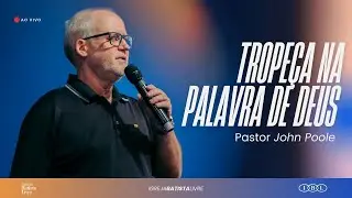 TROPE&Ccedil;A NA PALAVRA DE DEUS | PR. JOHN POOLE | 07/09/2025