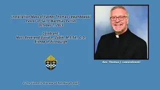 Installation Mass:  Father Tom Lewandowski - Pastor of Saint Matthias Parish