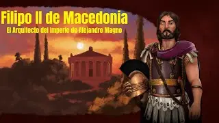 Filipo II de Macedonia: El Arquitecto del Imperio de Alejandro