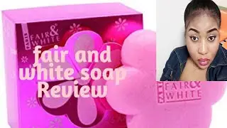 fair and white soap Review