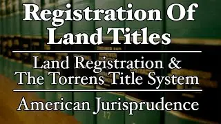 Registration of Land Titles - The Torrens Title System - AmJur