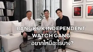 What would you like to see in the Bangkok Independent Watch Gang?