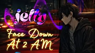 jelly - Face Down At 2 AM | Official Lyrics Video.