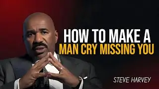 This Is How to Make a Man Cry Missing You😭💔| Steve Harvey Motivation