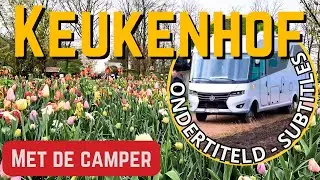 Met de camper naar KEUKENHOF, en we doen twee camperplaatsen aan. Met ONDERTITELING/SUBTITLES!