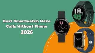 Best Smartwatch Make Calls Without Phone 2026