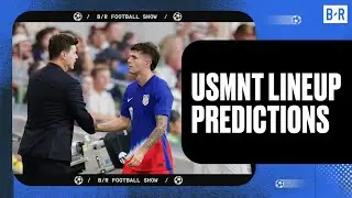 USMNT Lineup Predictions and Match Previews | B/R Football Show ⚽