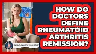 How Do Doctors Define Rheumatoid Arthritis Remission?