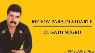 Me Voy Para Olvidarte - El Gato Negro (Letra)