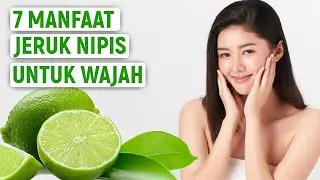 JERAWAT HILANG! 7 MANFAAT JERUK NIPIS UNTUK WAJAH