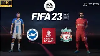 FIFA 23  - Brighton & Hove Albion  vs  Liverpool FC -  Fa Cup 2023 I Gameplay  4K