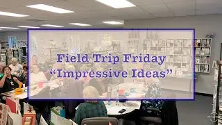 Field Trip Friday - Impressive Ideas
