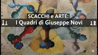 Dalla Tattica alla Tela 🤯 La Vita Artistica di Giuseppe Novì (Pittura e Scacchi) - Vers. 16:9
