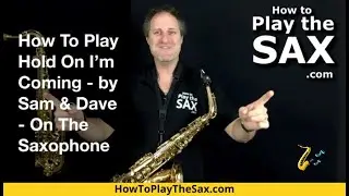 How To Play Hold On I'm Coming On The Saxophone | Saxophone Lessons