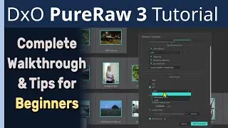 DxO PureRaw 3 Tutorial - Complete Walkthrough & Tips for Beginners ep.452