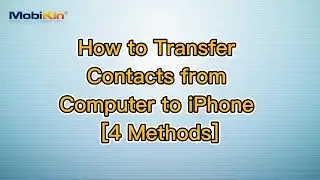 How to Transfer Contacts from Computer to iPhone [4 Methods]