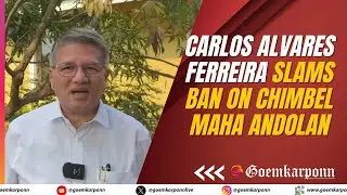 Carlos Alvares Ferreira Slams Ban on Chimbel Maha Andolan, Calls It Unconstitutional