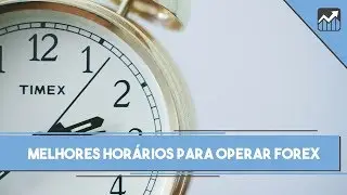 MELHORES HORÁRIOS PARA OPERAR FOREX [DAY TRADE E SWING TRADE]