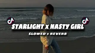 DJ STARLIGHT X NASTY GIRL REMIX🎧  | SLOWED + REVERB
