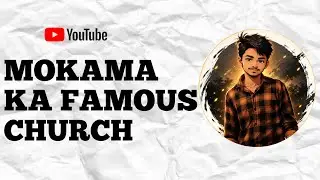 MOKAMA KA FAMOUS CHURCH ⛪ || MUST VISIT 👀