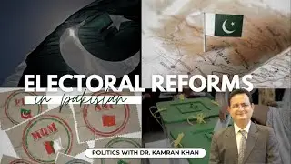 Electoral Reforms in Pakistan | Updates | Pakistani Politics