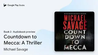Countdown to Mecca: A Thriller Book 3 by Michael Savage &middot; Audiobook preview