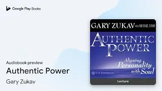 Authentic Power by Gary Zukav &middot; Audiobook preview