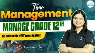 Time Management for Grade 12 + NEET Preparation | The Ultimate Time Management Guide by Dr. Priyanka