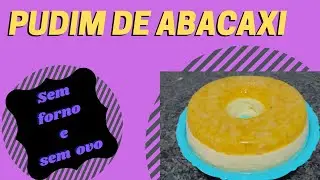 DÚVIDO VOCÊ COMER SÓ UM PEDAÇO DESSE PUDIM DE ABACAXI NÃO VAI AO FORNO