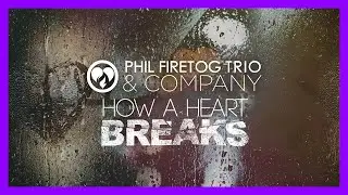 How a Heart Breaks | Lyric Video | Phil Firetog Trio & Co.