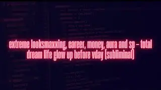 extreme looksmaxxing, career, money, aura and sp &ndash; total dream life glow up before vday (subliminal)