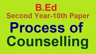 B.Ed Second Year-10th Paper Process of Counselling