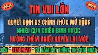 TIN VUI LỚN: QĐ 62 Chính Thức Mở Rộng, Nhiều Cựu Chiến Binh ĐƯỢC HƯỞNG THÊM Nhiều Quyền Lợi Mới!