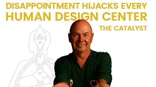 Disappointment Hijacks Every Human Design Center - The Catalyst