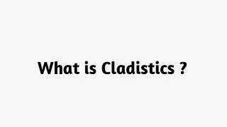 What is Cladistics ?