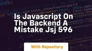 Is javascript on the backend a mistake jsj 596