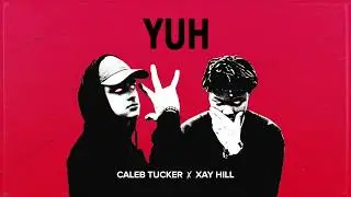 Caleb Tucker - YUH (feat. Xay Hill) [Official Audio]