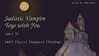 Sadistic Vampire Toys with You - ASMR RP [M4F] [Yandere] [Possessive] [Feeding]