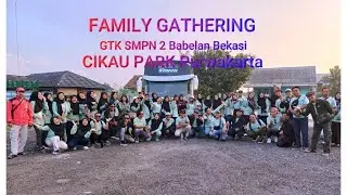 Family Ghatering - GTK SMPN 2 Babelan Bekasi - CIKAO PARK Purwakarta - DOEBALL 2024