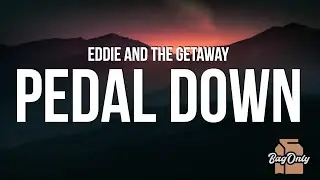 Eddie And The Getaway - Pedal Down (Lyrics)