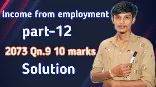 BBS 3rd years // Income from employment// part-12// 2074 Q.no.9// Taxation in nepal