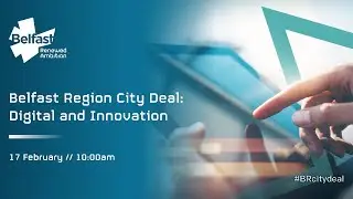 Belfast Region City Deal: Digital and Innovation
