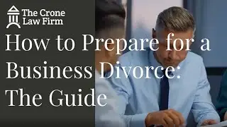 How to Prepare for a Business Divorce: The Guide | The Crone Law Firm