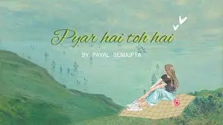 Pyar hai toh hai||By Payal Sengupta