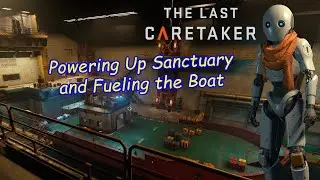 Ep01 The Last Caretaker - Power up Sanctuary and Fuel the Boat