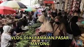 vlog suasana KERAMAIAN di dalam pasar mayong